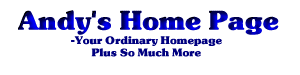Andy's Home Page- Your ordinary home page plus so much more